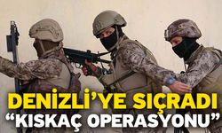 Denizli’ye sıçradı “Kıskaç operasyonu”