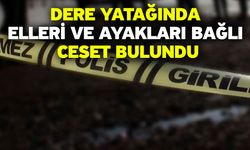 Dere Yatağında Elleri Ve Ayakları Bağlı Ceset Bulundu