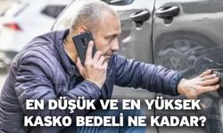 En düşük ve en yüksek kasko bedeli ne kadar?