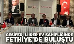 GESİFED, LİİDER Ev Sahipliğinde Fethiye’de Buluştu