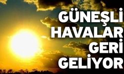 Güneşli havalar geri geliyor