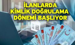 İlanlarda kimlik doğrulama dönemi başlıyor