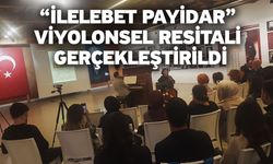 “İlelebet Payidar” viyolonsel resitali gerçekleştirildi