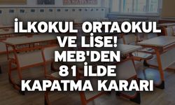 İlkokul ortaokul ve lise! MEB'den 81 ilde kapatma kararı