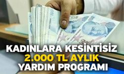 Kadınlara Kesintisiz 2.000 TL Aylık Yardım Programı