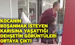 Kocanın boşanmak isteyen karısına yaşattığı dehşetin görüntüleri ortaya çıktı