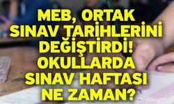 MEB, ortak sınav tarihlerini değiştirdi! Okullarda sınav haftası ne zaman?