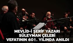 Mevlid-i Şerif Yazarı Süleyman Çelebi vefatının 601. Yılında anıldı