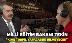 Milli Eğitim Bakanı Tekin “Kime torpil yapacağını bilmeyecek”