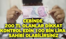 Cebinde 200 TL olanlar dikkat! Kontrol edin 100 bin lira sahibi olabilirsiniz