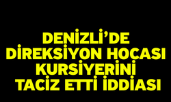 Denizli'de direksiyon hocası kursiyerini taciz etti iddiası! Başkan Atalay'dan açıklama