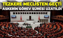 Tezkere meclisten geçti! Askerin görev süresi uzatıldı