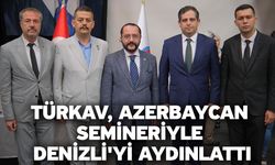 TÜRKAV, Azerbaycan Semineriyle Denizli'yi Aydınlattı