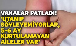 Vakalar patladı! 'Utanıp söyleyemiyorlar, 5-6 ay kurtulamayan aileler var'