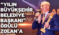 “Yılın Büyükşehir Belediye Başkanı” ödülü Zolan’a