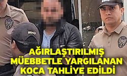 Ağırlaştırılmış müebbetle yargılanan koca tahliye edildi