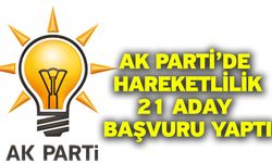 Ak Parti’de hareketlilik! 21 aday başvuru yaptı