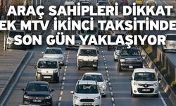 Araç sahipleri dikkat! Ek MTV ikinci taksitinde son gün yaklaşıyor