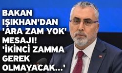 Bakan Işıkhan'dan 'ara zam yok' mesajı! 'İkinci zamma gerek olmayacak...'