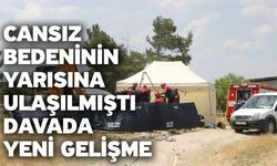 Cansız bedeninin yarısına ulaşılmıştı! Davada yeni gelişme