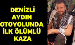 Denizli-Aydın Otoyolunda ilk ölümlü kaza