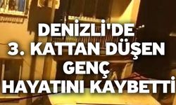 Denizli'de 3. kattan düşen genç hayatını kaybetti