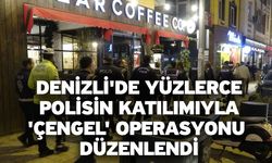 Denizli'de yüzlerce polisin katılımıyla 'Çengel' operasyonu düzenlendi