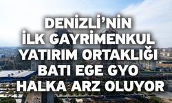 Denizli’nin İlk Gayrimenkul Yatırım Ortaklığı Batı Ege GYO Halka Arz Oluyor