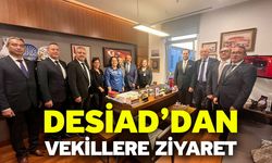 DESİAD’dan Vekillere Ziyaret