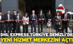 DHL Express Türkiye Denizli’de Yeni Hizmet Merkezini Açtı