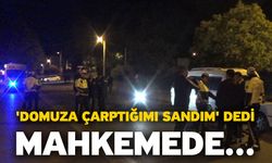 'Domuza çarptığımı sandım' dedi, mahkemede..