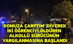 'Domuza çarptım' diyerek iki öğrenciyi öldüren alkollü sürücünün yargılanmasına başlandı