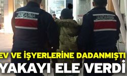 Ev ve işyerlerine dadanmıştı! Yakayı ele verdi