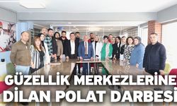 Güzellik merkezlerine Dilan Polat darbesi