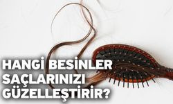 Hangi besinler saçlarınızı güzelleştirir?