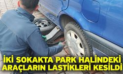 İki sokakta park halindeki araçların lastikleri kesildi