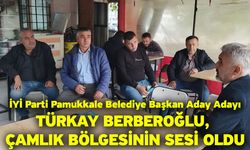 İYİ Parti Pamukkale Belediye Başkan Aday Adayı Türkay Berberoğlu, Çamlık Bölgesinin Sesi Oldu