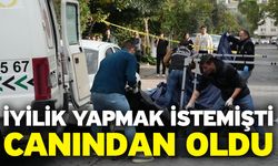 İyilik yapmak istemişti! Canından oldu