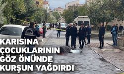 Karısına çocuklarının göz önünde kurşun yağdırdı