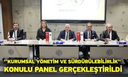 ‘’Kurumsal Yönetim ve Sürdürülebilirlik'' Konulu Panel Gerçekleştirildi