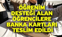 Öğrenim Desteği Alan Öğrencilere Banka Kartları Teslim Edildi