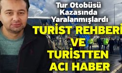 Tur Otobüsü Kazasında Yaralanmışlardı! Turist Rehberi Ve Turistten Acı Haber