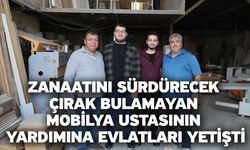 Zanaatını sürdürecek çırak bulamayan mobilya ustasının yardımına evlatları yetişti