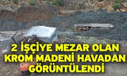 2 İşçiye Mezar Olan Krom Madeni Havadan Görüntülendi