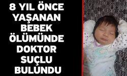 8 Yıl Önce Yaşanan Bebek Ölümünde Doktor Suçlu Bulundu