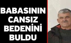 Babasının Cansız Bedenini Buldu