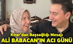 Ali Babacan'ın acı günü! Kırar’dan başsağlığı mesajı