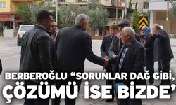 Berberoğlu “Sorunlar dağ gibi, çözümü ise bizde”