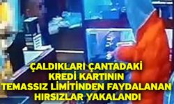 Çaldıkları çantadaki kredi kartının temassız limitinden faydalanan hırsızlar yakalandı