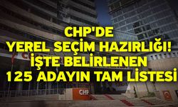 CHP'de yerel seçim hazırlığı! İşte belirlenen 125 adayın tam listesi...